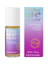 Возбуждающий гель для пениса Make Me Shiver - 30 мл. - Love to Love - купить с доставкой в Ярославле